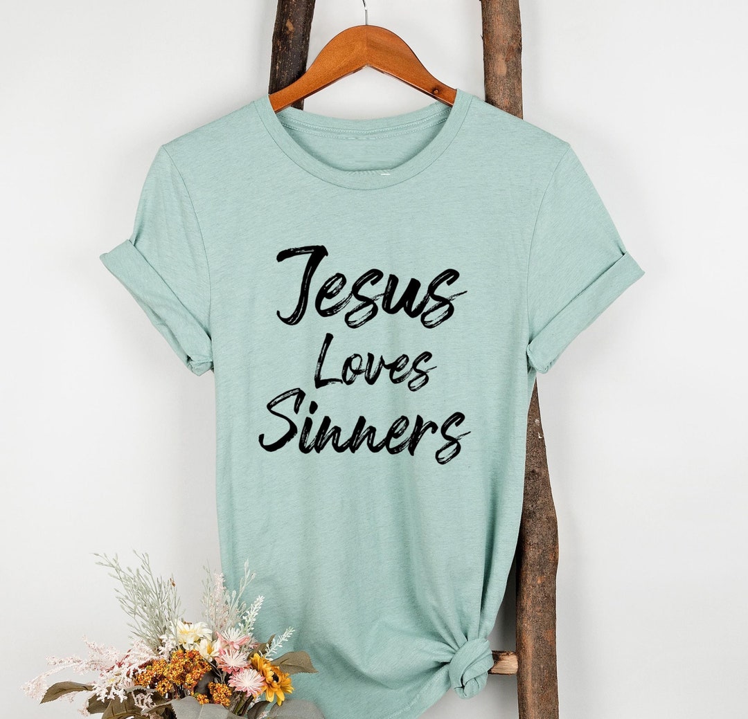 Jesus Loves Sinners Shirt, Christian Woman Funny Tee Novelty T-shirt - Etsy