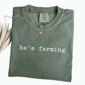 He&#39;s Farming Comfort Colors® Shirt, Farming Shirt, Farmers Wife Tee, Farmers Girlfriend Tshirt, Farm T-shirt
