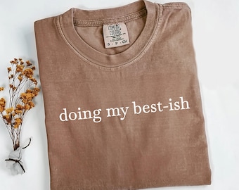 Doing My Best-ish Comfort Colors® Shirt, Sarcastic Sassy Tee, Funny T-shirt, Bestish Motivational Shirt