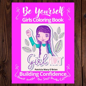Può includere: Una copertina di libro da colorare rosa con il titolo "Be Yourself Girls Coloring Book". La copertina presenta un'illustrazione di una ragazza con i capelli viola e le parole "Girl Power". Il testo aggiuntivo include "Building Confidence" e aggettivi positivi.