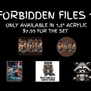 May include: A set of acrylic pieces titled FORBIDDEN FILES 1, featuring various illustrations of raccoons. The designs include raccoons with coffee cups, a raccoon holding a sign that says BITE, and a raccoon with a mug labeled I HATE MORNINGS.