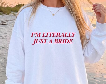 Ik ben letterlijk gewoon een bruid sweatshirt, gepersonaliseerd bruidssweatshirt, vrijgezellenfeesttrui, bruid trui met ronde hals, verlovingscadeau voor haar, bruidsshirt