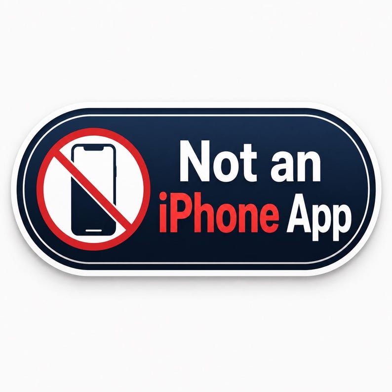 May include: An oval sticker with a dark blue background and a white border. On the left, a black smartphone icon is inside a red circle with a diagonal slash. To the right, the white and red text reads: Not an iPhone App.