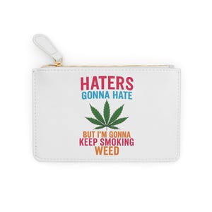 Haters Gonna Hate But Im Gonna Keep Smoking Weed Mini Clutch Bag