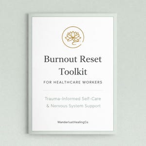 May include: A white document with a light green border features the text "Burnout Reset Toolkit" and "FOR HEALTHCARE WORKERS." It also includes "Trauma-Informed Self-Care & Nervous System Support" and a logo of a lotus flower.