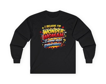 I Believe I'm Wonder Woman I Wonder About Everything Long Sleeve Tee | Comic Text Design