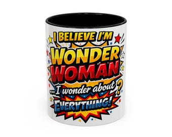 I Believe I'm Wonder Woman I Wonder About Everything Mug | Accent Coffee Mug