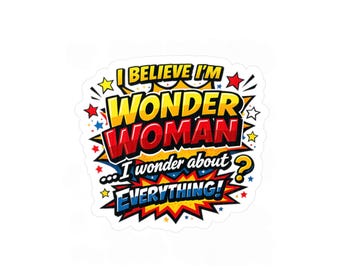 Creo que soy la Mujer Maravilla, me pregunto sobre todo, calcomanía de vinilo troquelado