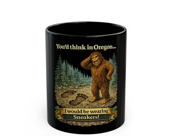You'd Think in Oregon Bigfoot Mug | Black Ceramic Coffee Cup