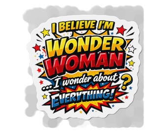 Eu acredito que sou a Mulher Maravilha. Eu me pergunto sobre tudo. Ímã recortado.