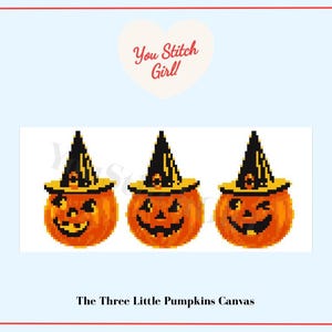 May include: A pixel art design featuring three orange pumpkins wearing black and yellow witch hats. Each pumpkin has a unique carved face expression. Above the pumpkins is a heart shape with the text You Stitch Girl! and below is the text The Three Little Pumpkins Canvas.