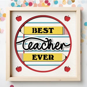 Best Teacher Ever 3d Shadow Box SVG file for Cricut Projects Teacher Appreciation Gift Classroom Decor End of Year Gift for Favorite Teacher