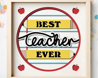 Best Teacher Ever 3d Shadow Box SVG file for Cricut Projects Teacher Appreciation Gift Classroom Decor End of Year Gift for Favorite Teacher