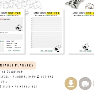 May include: Three printable planner designs with the text "I AM NOT BROKEN NOT YET". The designs include a planner, to-do list, and notepad. The text includes "WHAT'S LOUD IN MY HEAD?" and "OKAY... THAT COUNTED". The image also includes the text "PRINTABLE PLANNERS".