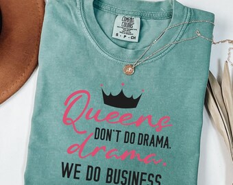 Comfort Colors® Queens Dont Do Drama We Do Business Shirt, Sassy Boss T-Shirt, Crown Queen Tee, Boss Woman Gift Shirt, Long Sleeve Shirt