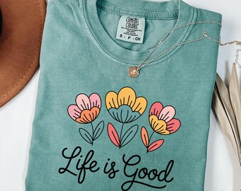 Comfort Kleuren Life Is Good Shirt Bloemen Tee Boho Vrouwen T-shirt Positieve Vibes Wildflower Natuurliefhebber Cadeau Zomer Jeugd T-shirt Lange mouw
