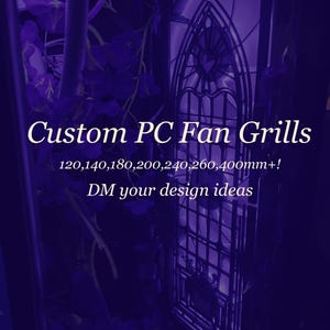 May include: A dark purple image featuring a custom PC fan grill with a gothic window design. Text on the image reads "Custom PC Fan Grills" and lists sizes. The image also includes the text "DM your design ideas."