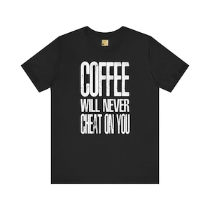 Maglietta "Il caffè non ti tradirà mai" / Unisex