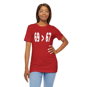 69 Is Greater Than 67 Tee | Unisex