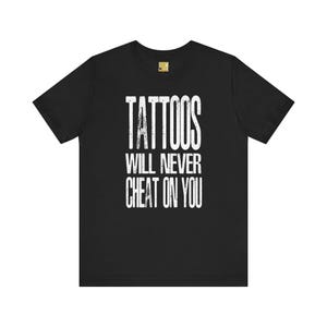 Tatueringar kommer aldrig att vara otrogen mot dig T-shirt | Unisex