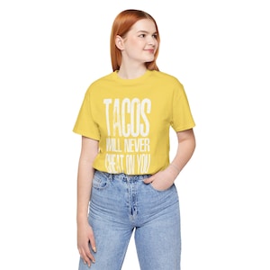 Tacos kommer aldrig att vara otrogen mot dig T-shirt | Unisex