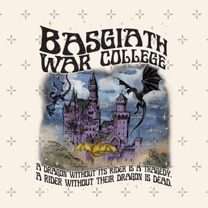 May include: Cream-colored graphic featuring a purple castle with dragons and the text "BASGIATH WAR COLLEGE." The image includes the quote, "A dragon without its rider is a tragedy. A rider without their dragon is dead."