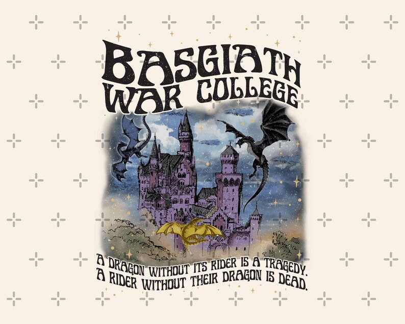 May include: Cream-colored graphic featuring a purple castle with dragons and the text "BASGIATH WAR COLLEGE." The image includes the quote, "A dragon without its rider is a tragedy. A rider without their dragon is dead."
