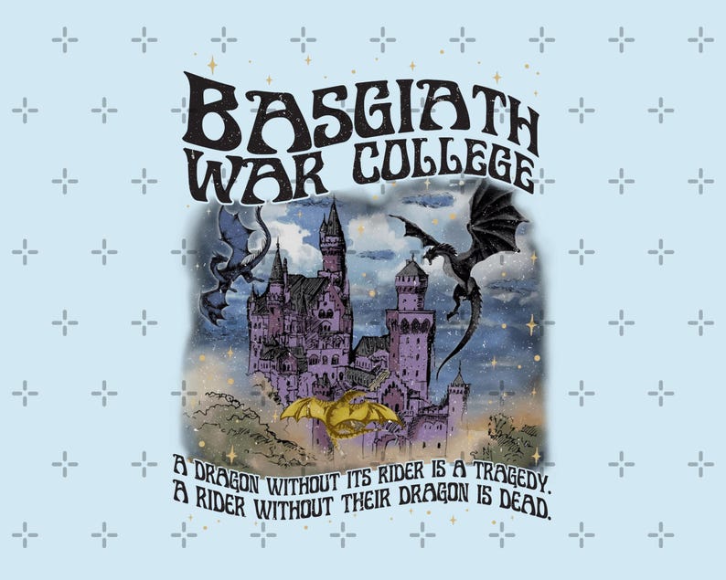 May include: Light blue graphic featuring a purple castle with dragons and the text "BASGIATH WAR COLLEGE". The image includes the quote, "A dragon without its rider is a tragedy. A rider without their dragon is dead."