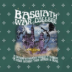 May include: A teal graphic with the text "BASGIATH WAR COLLEGE" in a stylized font. The image features a castle with dragons and the quote: "A dragon without its rider is a tragedy. A rider without their dragon is dead."