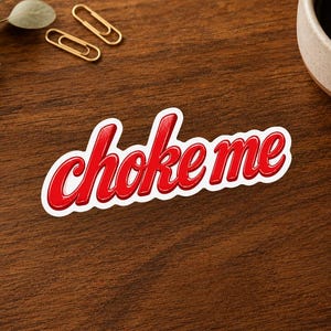 Choke Me Sticker Printed Vinyl Sticker Funny Adult Humor Gift For Laptop Water Bottle Journal Planner Free Shipping Cheeky Red Script Decal