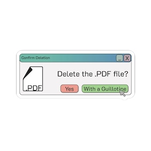 May include: A sticker featuring a computer-style window with the text "Confirm Deletion." The window asks "Delete the .PDF file?" with "Yes" and "With a Guillotine" as options. A cursor hovers over the guillotine option.