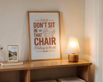 Please Don't Sit In That Chair It Belongs To The Cat Sign Print, Funny Cat Chair Wall Art, Cat Lover Gift, Living Room Decor Poster