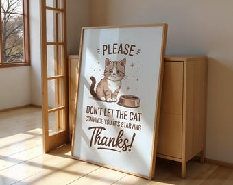 Please Don't Let The Cat Convince You It's Starving Printable Sign, Funny Cat Print, Kitchen Decor, Cat Lover Gift, Pet Art