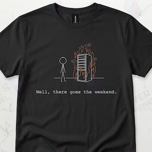 Well There Goes The Weekend Server Fire Graphic Tee