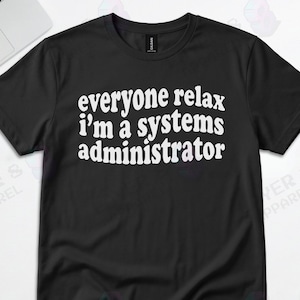 Everyone Relax Systems Administrator Graphic Tee