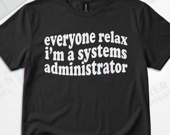 Everyone Relax Systems Administrator Graphic Tee