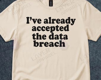 Data Breach Acceptance Sarcastic Cybersecurity T-Shirt