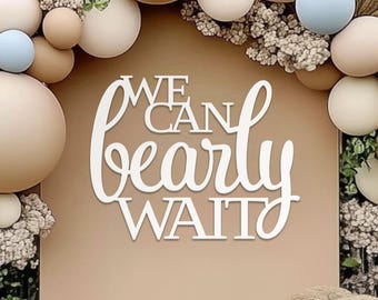 We can bearly wait Sign for Baby Shower backdrop wall decorations in teddy theme, Large wooden photo booth centerpiece or cutout arch decor
