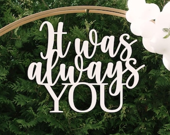 It was always you sign for wedding or engagement backdrop decoration, large wooden signage photo prop and party reception centerpiece decor