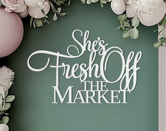 She's Fresh off the Market Sign for Bridal shower backdrop wall decorations, 3D Wooden Hen party photo booth centerpiece banner lettering