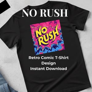 May include: Black t-shirt with a retro comic design. The design features the words "NO RUSH" in white at the top and a colourful graphic with the words "No Rush" in yellow. Below the graphic are the words "Retro Comic T-Shirt Design Instant Download".