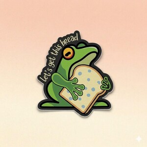 Let's Get This Bread Frog Sticker, Funny Green Toad Vinyl Decal, Cute Motivational Pun Gift, Aesthetic Laptop Water Bottle Decor, Art Piece
