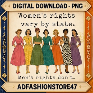 Puede incluir: Un gráfico digital con siete figuras en vestidos de estilo vintage de varios colores, incluyendo rosa, amarillo, verde, naranja, morado y un vestido con estampado de cebra. El texto dice: Women's rights vary by state. Men's rights don't. Digital download PNG.