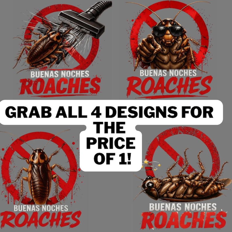 May include: Four graphic designs featuring cartoon cockroaches with the text "BUENAS NOCHES ROACHES". One design shows a cockroach being vacuumed, another wears sunglasses, and a third is lying on its back. The text "GRAB ALL 4 DESIGNS FOR THE PRICE OF 1!" is also included.
