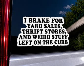 I Brake For Yard Sales Thrift Stores Weird Curb Finds Funny Reseller Vinyl Car Bumper Sticker 2" x 3.5" Garage Sale Treasure Hunter Decal
