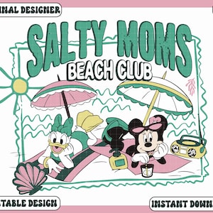 May include: A digital design featuring Minnie and Daisy Duck relaxing at the beach under umbrellas. The text "Salty Moms Beach Club" is displayed in green, with a retro aesthetic. A seashell, sun, and radio are also included.