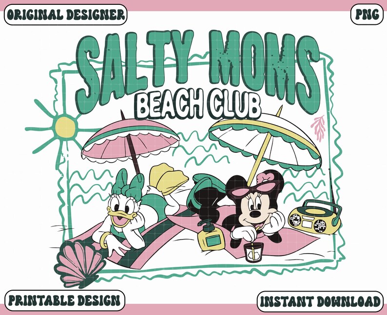 May include: A digital design featuring Minnie and Daisy Duck relaxing at the beach under umbrellas. The text "Salty Moms Beach Club" is displayed in green, with a retro aesthetic. A seashell, sun, and radio are also included.