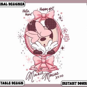 May include: A pink Minnie Mouse illustration in a mirror, with bows and stars. Text includes "Hello, there!", "Happy girl!", "Why settle for less fun?" and "Minnie Mouse xoxo". The design is labeled "Original Designer", "Printable Design", and "Instant Download".
