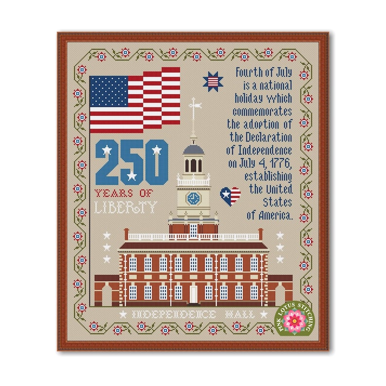 May include: Cross-stitch design commemorating the Fourth of July, featuring the American flag, Independence Hall, and text that reads "250 Years of Liberty." The design includes floral and star motifs, and the text "Independence Hall."