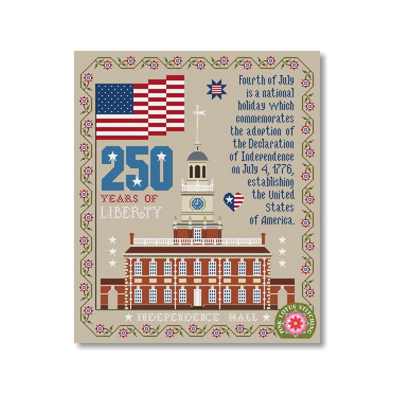 May include: A cross-stitch design featuring Independence Hall, the American flag, and text celebrating 250 years of liberty. The design includes the text "Fourth of July is a national holiday which commemorates the adoption of the Declaration of Independence on July 4, 1776, establishing the United States of America."